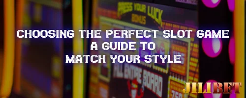 Choosing the Perfect Slot Game: A Guide to Match Your Style